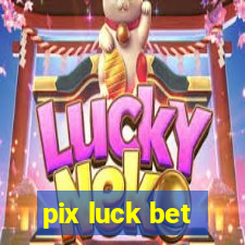 pix luck bet